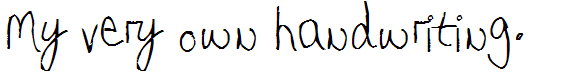 My very own handwriting.