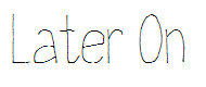 Later On