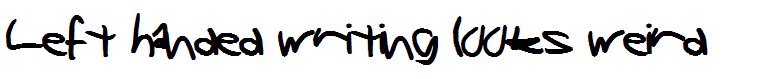 Left handed writing looks weird