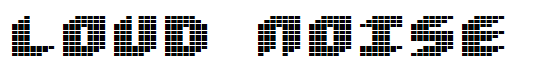 Loud noise