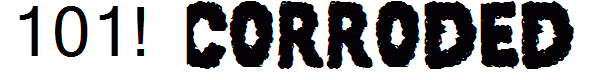 101! Corroded