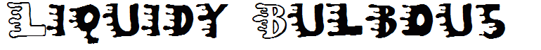 Liquidy Bulbous