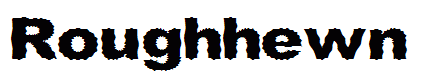 Roughhewn