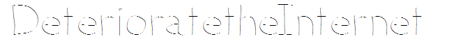 DeterioratetheInternet