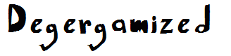 Degergamized