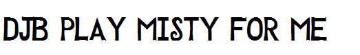 DJB PLAY MISTY FOR ME