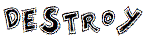 Destroy