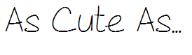 As Cute As...